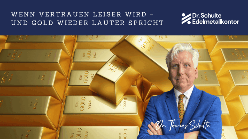 Dr. Schulte Edelmetallkontor - Wenn Vertrauen leiser wird – und Gold wieder lauter spricht